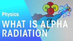 What Is Alpha Radiation? Instructional Video