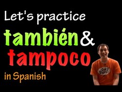 También & Tampoco in Spanish - practice (intermediate) Instructional Video