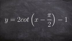 Graphing Cotangent with a Phase Shift and Vertical Translation Instructional Video