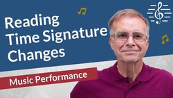 Reading Changing Time Signatures - Music Performance Instructional Video