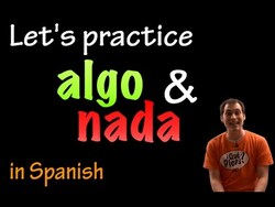 Algo & Nada in Spanish - practice (intermediate) Instructional Video