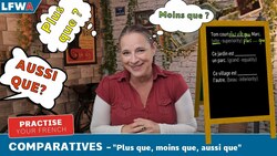 Practise your French Comparatives -"Plus que, moins que, aussi que" Instructional Video