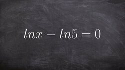 Pre-Calculus - How to solve a logarithmic equation by using the properties of logs lnx - ln5 = 0 Instructional Video