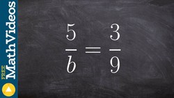 Algebra 2 - How do you solve proportions two methods 5/b = 3/9 Instructional Video