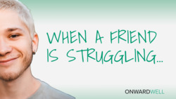 When a Friend is Struggling Instructional Video
