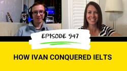 IELTS Energy Podcast 947: How Speaking Practice Earned Ivan an Overall 7 5 Instructional Video
