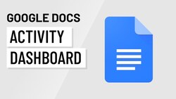 Understanding the Google Docs Activity Dashboard: Tracking Document Views and Users Instructional Video