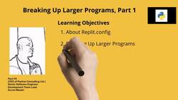 Python Bootcamp in a Day - Python Programming for Beginners - Learning Objectives - Breaking Up Larger Programs, Part 1 Instructional Video