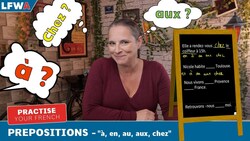 Practise your French Prepositions Part 1 -"à, en, au, aux, chez" Instructional Video