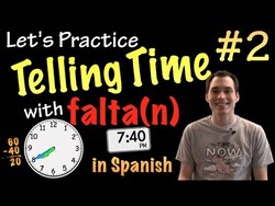 Telling time with "falta(n)" in Spanish - Practice #2 (Basic) Instructional Video