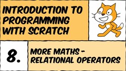 Programming with Scratch: Using Relational Operators and Selection Statements Instructional Video
