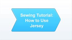 How to Use Jersey in a Sewing Project Instructional Video