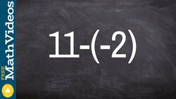Subtracting real numbers a negative from a positive, 11 - (-2) Instructional Video
