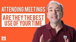 Attending Meetings - Are they the Best Use of Your Time? Instructional Video