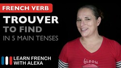 Trouver (to find) - 5 Main French Tenses Instructional Video