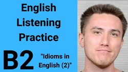 B2 English Listening Practice - Idioms in English 2 Instructional Video