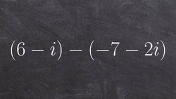 Algebra 2 - Learning how to subtract two complex numbers, (6 - i) - (-7 - 2i) Instructional Video