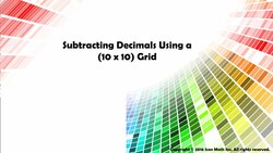 Subtracting Decimals Using a (10 x 10) Grid Instructional Video