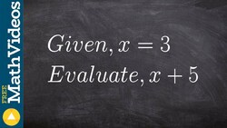 Evaluate an expression with one variable ex 1, x + 5; x = 3 Instructional Video