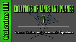 Calculus III: Equations of Lines and Planes (Level 5) | Vector, Scalar, and Parametric Equations Instructional Video