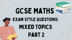 GCSE Maths Questions Mixed Topics Part Two Instructional Video