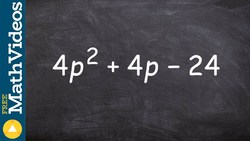 Algebra 2 - Factoring a trinomial by first factoring out the gcf, 4p^2 + 4p - 24 Instructional Video