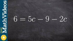 Solving an equation by combining like terms 6=5c–9–2c Instructional Video