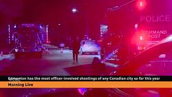 Edmonton police face scrutiny over police-involved shootings News Clip