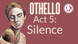 Othello Act 5: Silence | Shakespeare Play by Play Instructional Video