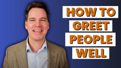 How to Greet People Well Instructional Video