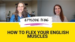 All Ears English Podcast 1586: How to Flex Your English Muscles Instructional Video