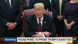House Panel to Probe Trump's Saudi Ties News Clip