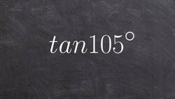 Math tutorial for using the sum of two angles formula for the tangent of 105 degrees Instructional Video