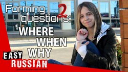 Questions with "where", "when" and "why" | Easy Russian 8 Instructional Video