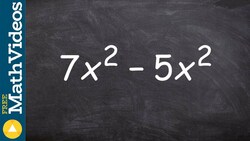 How to combine two terms that are like terms, 7x^2 - 5x^2 Instructional Video
