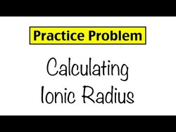 Practice Problem: Calculating Ionic Radius Instructional Video
