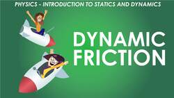 Physics - Module 2 - Introduction to Statics and Dynamics: Dynamic Friction Instructional Video