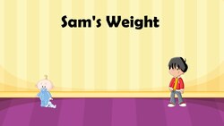 Sam's Weight (Represent word problems involving multiplicative comparison using a symbol for the unknown where the number of groups is the unknown) Instructional Video