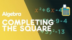 Completing The Square - Quadratics Instructional Video