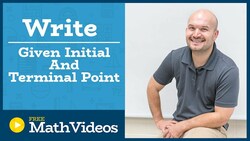 Master Writing a vector given the initial and terminal point Instructional Video