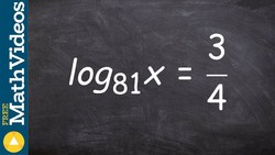 Solving a logarithim, log81 (x) = 3/4 Instructional Video