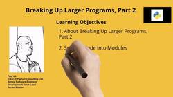 Python Bootcamp in a Day - Python Programming for Beginners - Learning Objectives - Breaking Up Larger Programs, Part 2 Instructional Video