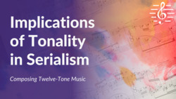 Composing Twelve-Tone Music - Implications of Tonality in Serialism Instructional Video