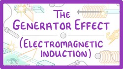 GCSE Physics - Generator Effect / Electromagnetic Induction #81 Instructional Video