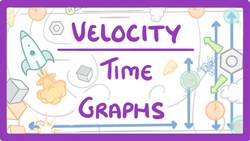 GCSE Physics - Velocity Time Graphs #54 Instructional Video