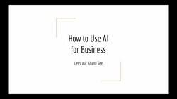 Using Artificial Intelligence for Business: The Power and Potential Instructional Video