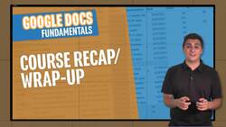 Google Docs Fundamentals - Course Recap/Wrap-up Instructional Video