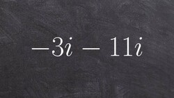Tutorial - Subtracting two imaginary numbers like like terms ex 13, -3i - 11i Instructional Video
