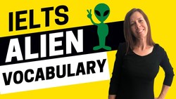 Alien Vocabulary for IELTS Speaking and Writing - IELTS Energy Podcast 1156 Instructional Video