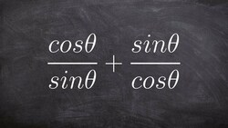 Pre-Calculus - Adding two rational trigonometric expressions (cosθ/sinθ)+(sinθ/cosθ) Instructional Video